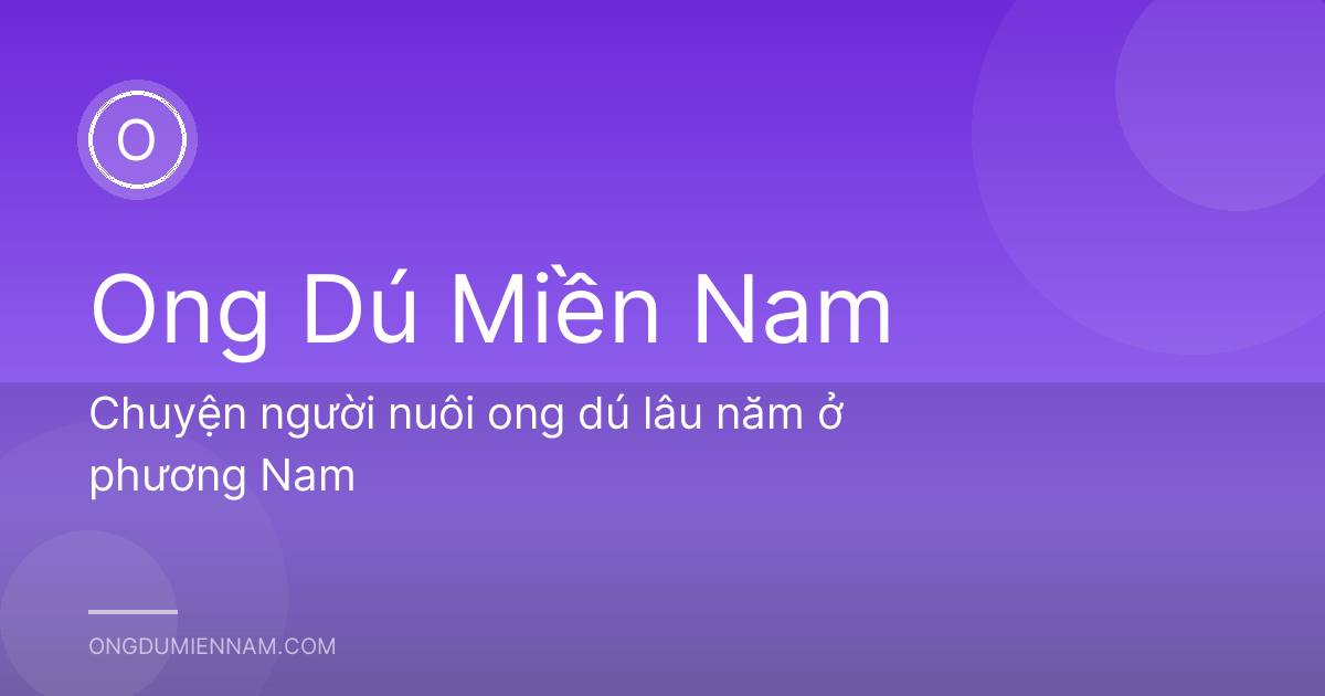 Chuyện người nuôi ong dú lâu năm ở phương Nam