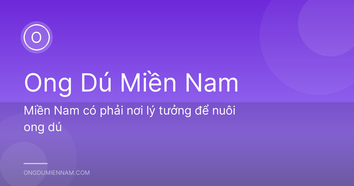 Miền Nam có phải nơi lý tưởng để nuôi ong dú