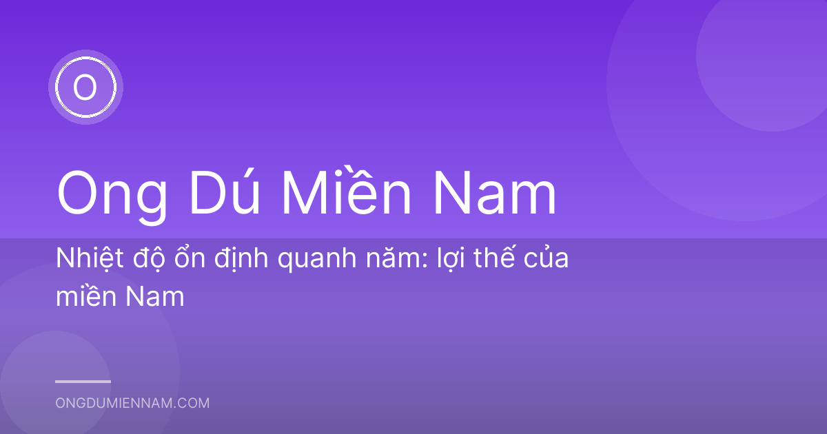 Nhiệt độ ổn định quanh năm: lợi thế của miền Nam