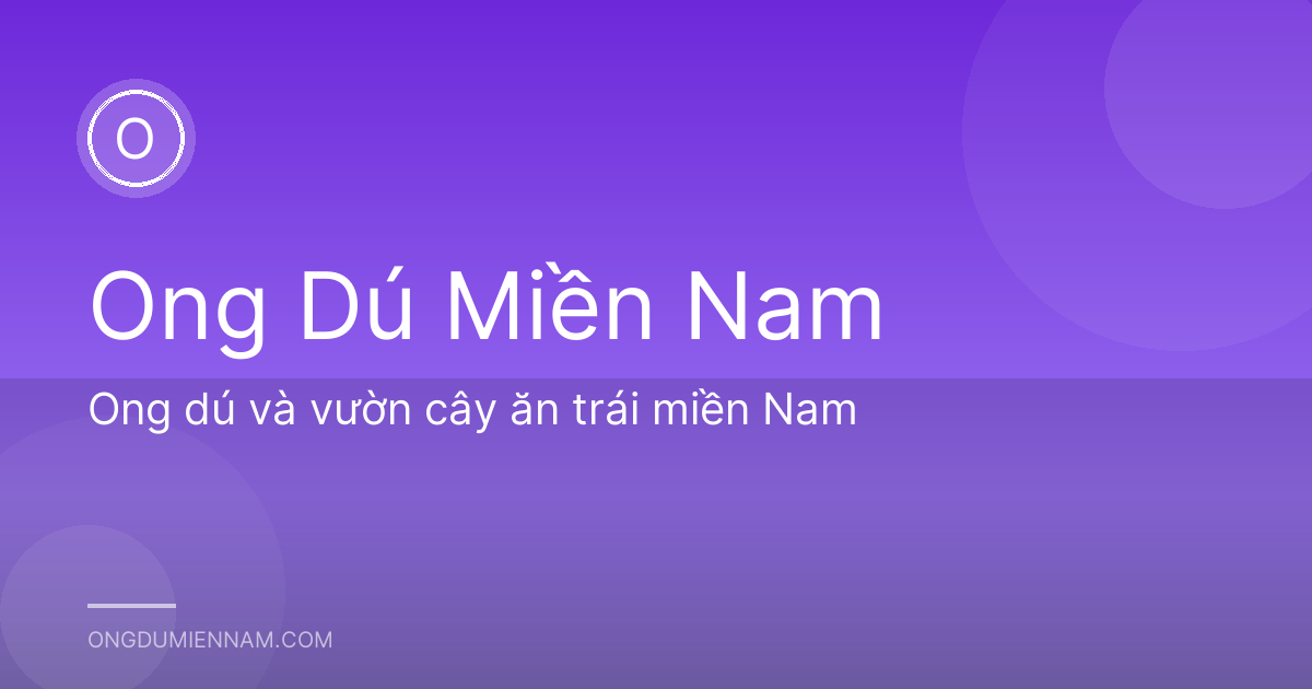 Ong dú và vườn cây ăn trái miền Nam