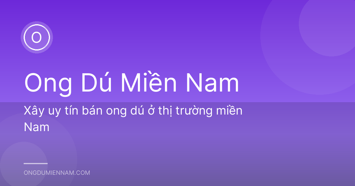 Xây uy tín bán ong dú ở thị trường miền Nam